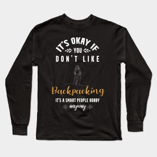 it's okay if you don't like backpacking, It's a smart people hobby anyway Long Sleeve T-Shirt